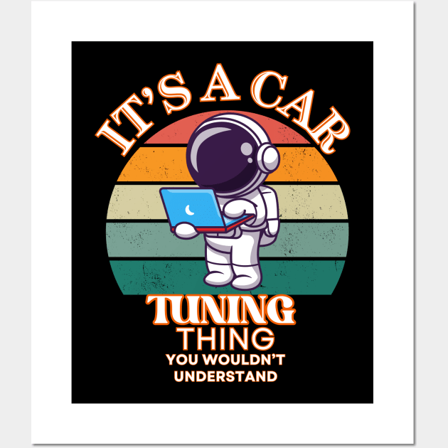 Its A Car Tuning Thing You Wouldn't Understand Funny Cute  Astronaut Laptop Racing Car Tuner Wall Art by Carantined Chao$